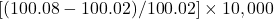 [(100.08 - 100.02) / 100.02] \times 10,000