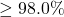 \ge 98.0\%