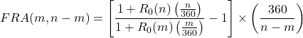 \[FRA(m, n-m) = \left[ \frac{1 + R_0(n) \left(\frac{n}{360}\right)}{1 + R_0(m) \left(\frac{m}{360}\right)} - 1 \right] \times \left( \frac{360}{n-m} \right)\]