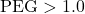 \text{PEG} > 1.0