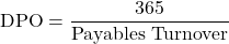 \[\text{DPO} = \frac{365}{\text{Payables Turnover}}\]