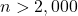 n > 2,000