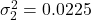 \sigma_2^2 = 0.0225