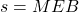 s = MEB