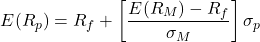 \[E(R_p) = R_f + \left[ \frac{E(R_M) - R_f}{\sigma_M} \right] \sigma_p\]