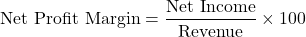 \[\text{Net Profit Margin} = \frac{\text{Net Income}}{\text{Revenue}} \times 100\]