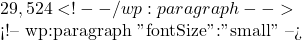 29,524 <!-- /wp:paragraph -->  <!-- wp:paragraph {"fontSize":"small"} --> 