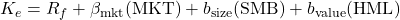 K_e = R_f + \beta_{\text{mkt}}(\text{MKT}) + b_{\text{size}}(\text{SMB}) + b_{\text{value}}(\text{HML})