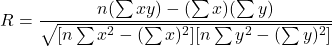 \[R = \frac{n(\sum xy) - (\sum x)(\sum y)}{\sqrt{[n\sum x^2 - (\sum x)^2][n\sum y^2 - (\sum y)^2]}}\]