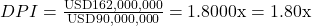 Rendered by QuickLaTeX.com DPI = \frac{\text{USD}162,000,000}{\text{USD}90,000,000} = 1.8000\text{x} = 1.80\text{x}