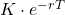 K \cdot e^{-rT}