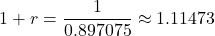 \[1 + r = \frac{1}{0.897075} \approx 1.11473\]