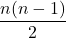 \[\frac{n(n-1)}{2}\]