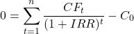 \[0 = \sum_{t=1}^{n} \frac{CF_t}{(1 + IRR)^t} - C_0\]