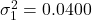 \sigma_1^2 = 0.0400