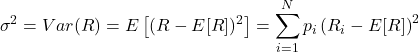 \[\sigma^2 = Var(R) = E\left[(R - E[R])^2\right] = \sum_{i=1}^{N} p_i \left(R_i - E[R]\right)^2\]