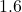 1.6