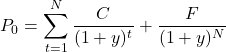 \[P_0 = \sum_{t=1}^{N} \frac{C}{(1 + y)^t} + \frac{F}{(1 + y)^N}\]