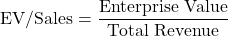 \[\text{EV/Sales} = \frac{\text{Enterprise Value}}{\text{Total Revenue}}\]