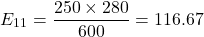 \[E_{11} = \frac{250 \times 280}{600} = 116.67\]