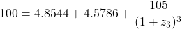 \[100 = 4.8544 + 4.5786 + \frac{105}{(1 + z_3)^3}\]