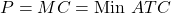P = MC = \text{Min } ATC