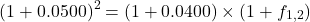 \[(1 + 0.0500)^2 = (1 + 0.0400) \times (1 + f_{1,2})\]