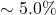 \sim 5.0\%