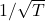 1 / \sqrt{T}