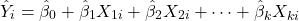 \[\hat{Y}_i = \hat{\beta}_0 + \hat{\beta}_1 X_{1i} + \hat{\beta}_2 X_{2i} + \dots + \hat{\beta}_k X_{ki}\]