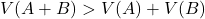 \[V(A + B) > V(A) + V(B)\]