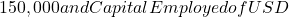 150,000 and Capital Employed of USD