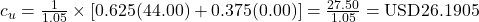c_u = \frac{1}{1.05} \times \left[ 0.625(44.00) + 0.375(0.00) \right] = \frac{27.50}{1.05} = \text{USD}26.1905