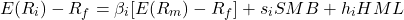 \[E(R_i) - R_f = \beta_i [E(R_m) - R_f] + s_i SMB + h_i HML\]