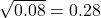 \sqrt{0.08} = 0.28