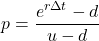 \[p = \frac{e^{r \Delta t} - d}{u - d}\]