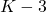 K - 3