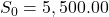 S_0 = 5,500.00