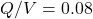 Q/V = 0.08