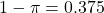 1 - \pi = 0.375