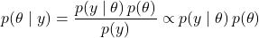 \[p(\theta \mid y) = \frac{p(y \mid \theta) \, p(\theta)}{p(y)} \propto p(y \mid \theta) \, p(\theta)\]