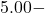 5.00 -