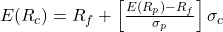 E(R_c) = R_f + \left[ \frac{E(R_p) - R_f}{\sigma_p} \right] \sigma_c