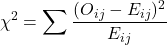 \[\chi^2 = \sum \frac{(O_{ij} - E_{ij})^2}{E_{ij}}\]