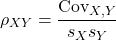 \[\rho_{XY} = \frac{\text{Cov}_{X,Y}}{s_X s_Y}\]