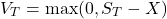 \[V_T = \max(0, S_T - X)\]