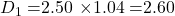 D_1 = $2.50 \times 1.04 = $2.60