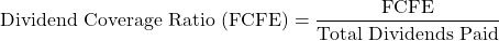 \[\text{Dividend Coverage Ratio (FCFE)} = \frac{\text{FCFE}}{\text{Total Dividends Paid}}\]