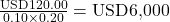 Rendered by QuickLaTeX.com \frac{\text{USD120.00}}{0.10 \times 0.20} = \text{USD6,000}