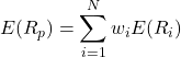 \[E(R_p) = \sum_{i=1}^{N} w_i E(R_i)\]